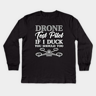 Drone Test Pilot If I Duck You Should Too Funny Kids Long Sleeve T-Shirt